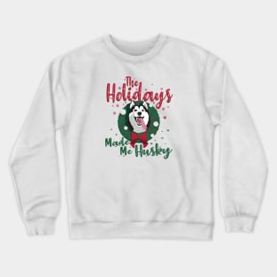 The Holidays Made me Husky Christmas Dog Crewneck Sweatshirt